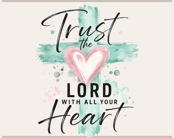 May include: A graphic design featuring a watercolor-style teal cross behind a pink heart. The text reads Tryon Graphic Designs at the top, Trust the LORD WITH ALL YOUR HEART in the center, and Sublimation-DTF-X-Tool-Cricut-Silhouette at the bottom.