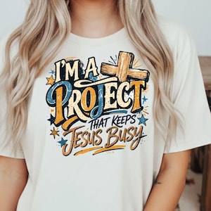 Camiseta gráfica cristiana "Soy un proyecto Jesús ocupado" Camiseta de fe png