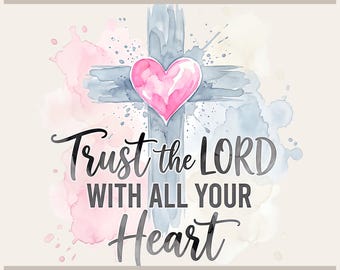 May include: A digital graphic design featuring a watercolor cross in shades of blue and gray with a pink heart at the center. The text reads Tryon Graphic Designs, Trust the LORD WITH ALL YOUR HEART, and Sublimation-DTF-X-Tool-Cricut-Silhouette.