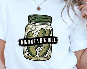 Funny Pickle Shirt, Kind Of A Big Dill PNG - Sublimation Artwork | Instant Digital Download
