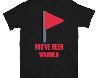 Red Flag You&#39;ve Been Warned Funny Meme Relationship Dating T-Shirt