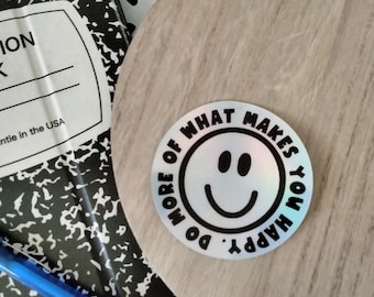 Do More of What Makes You Happy Holographic Sticker
