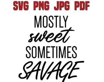 Mostly Sweet Sometimes Savage svg, png, jpg, pdf