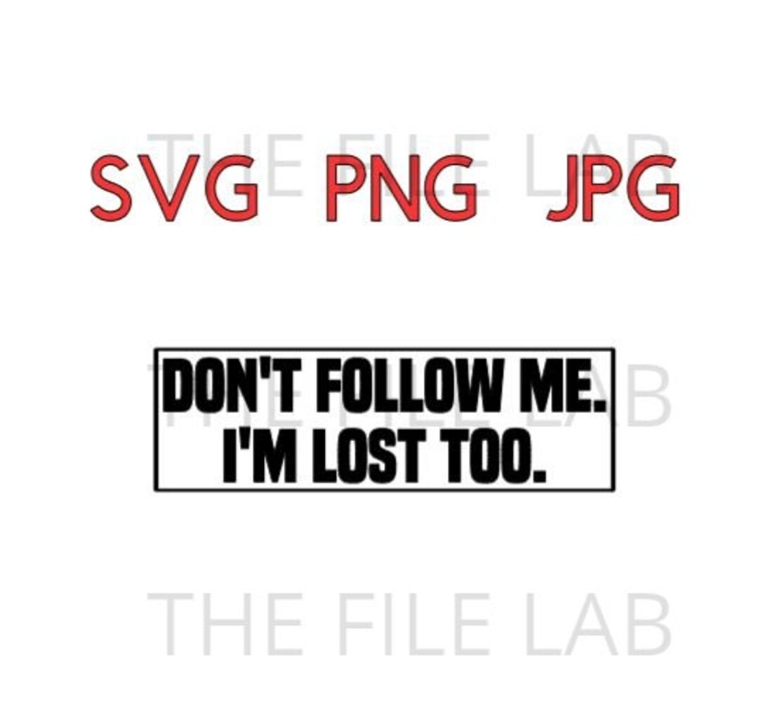 don-t-follow-me-i-m-lost-too-svg-png-jpeg-etsy