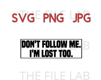Don't follow me I'm lost too svg, png, jpeg