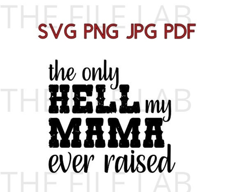 The Only Hell My Mama Ever Raised Svg, Png, Pdf, Jpg - Etsy