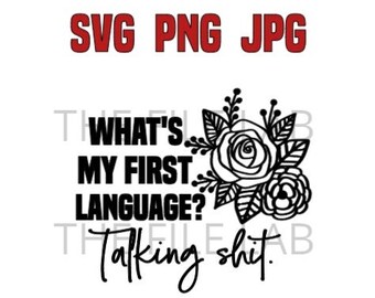 What's my first language? TALKING SHIT. svg, png, jpg