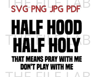 Half Hood Half Holy  svg, png, jpg, pdf