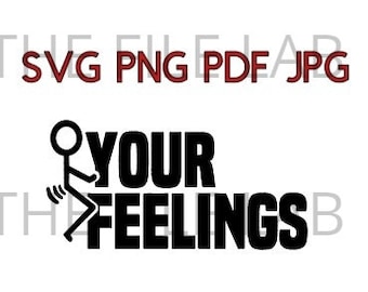 F YOUR FEELINGS svg png jpg pdf
