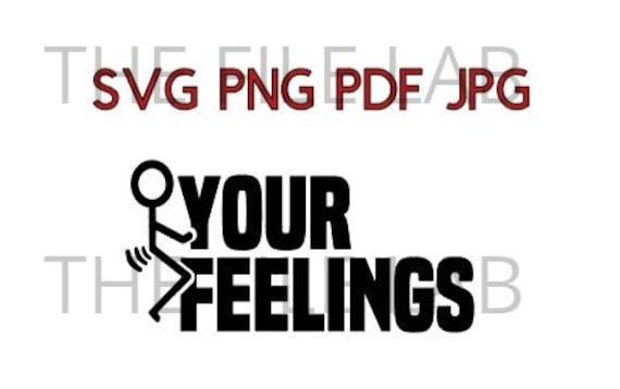 F YOUR FEELINGS svg png jpg pdf