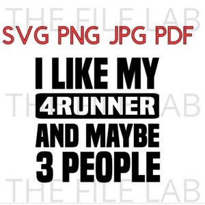 May include: Black and white text graphic that reads "I like my 4Runner and maybe 3 people".