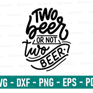 Two beer or not two beer svg/png/dxf/eps/pdf,Beer Svg, Beer Cricut,Beer Png, Beer Vector, Beer Silhouette,Beer Cut, Beer Print, Beer dxf