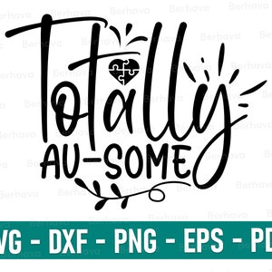 Totally Au-some svg/pdf/dxf/eps/png,Autism svg/png/dxf/eps/pdf,Autism Mom Svg, Autism Awareness Svg, Autism Quote Svg,