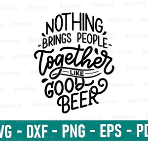 Nothing brings people together like good beer svg/png/dxf/eps/pdf,Beer Svg, Beer Cricut,Beer Png, Beer Vector, Beer Silhouette,Beer Cut