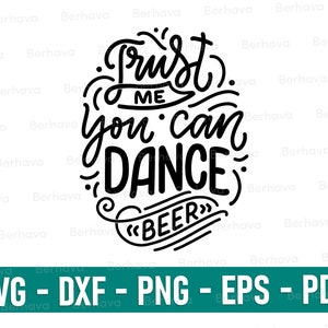 Trust me you can dance beer svg/png/dxf/eps/pdf,Beer Svg, Beer Cricut,Beer Png, Beer Vector, Beer Silhouette,Beer Cut,Beer Quote SVG