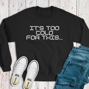 HACE DEMASIADO FRÍO para esta sudadera, Sudadera I&#39;m Cold, Sudadera Divertida, Sudadera de Invierno, Sudadera Fría, Sudadera Gag Gift