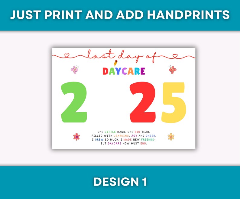 Op de afbeelding: Een witte printbare poster met de tekst "JUST PRINT AND ADD HANDPRINTS" bovenaan. De poster zegt "last day of DAYCARE" met de cijfers "2 25" in grote, kleurrijke lettertypen. De poster bevat ook een gedicht over de kinderopvang.
