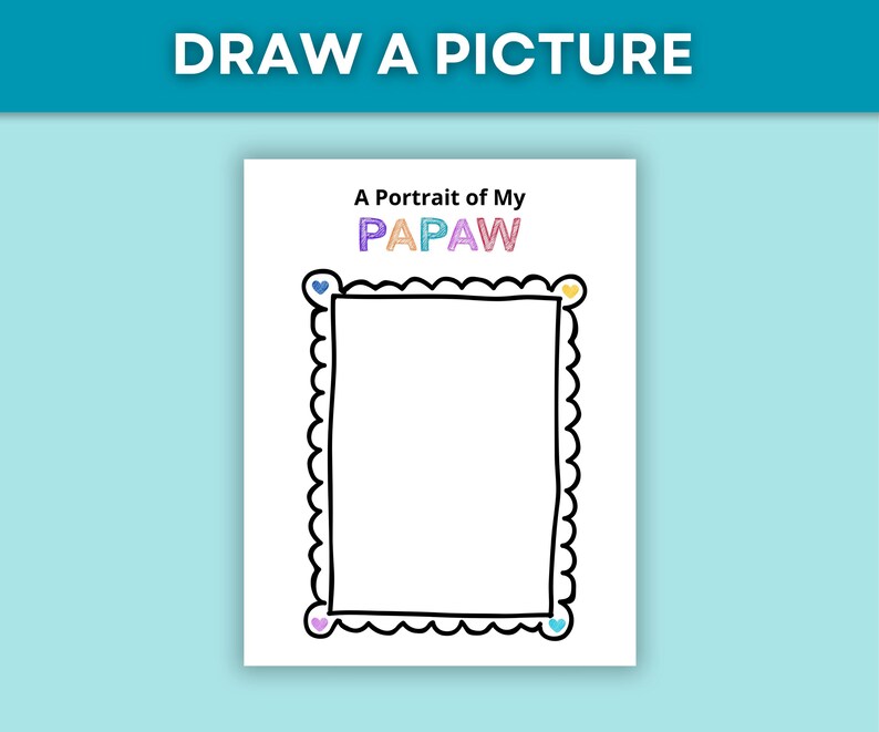 May include: A white sheet of paper with the text "DRAW A PICTURE" at the top. Below, the text "A Portrait of My PAPAW" is written in colorful letters. A black scalloped frame surrounds a blank rectangle.