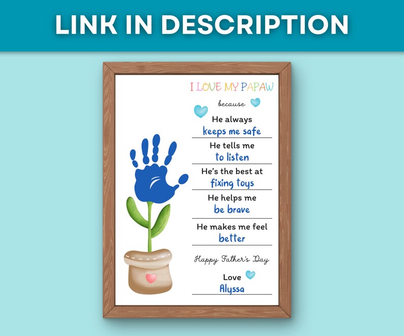 May include: A framed print with the text "I LOVE MY PAPAW" and a blue handprint flower. The print includes phrases like "He always keeps me safe" and "Happy Father's Day." The print is signed "Love Alyssa."
