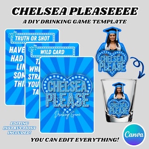 May include: A DIY drinking game template with the text "CHELSEA PLEASEEEE". The design features blue cards with game instructions, a heart-shaped graphic, and a shot glass with a graduation theme. The text "YOU CAN EDIT EVERYTHING!" is also included.