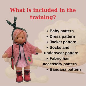 May include: A doll with pink hair wearing a green polka-dot bandana, a pink fuzzy jacket, and a pink gingham dress with red boots. Text reads: What is included in the training? Baby pattern, Dress pattern, Jacket pattern, Socks and underwear pattern, Fabric hair accessory pattern, Bandana pattern.