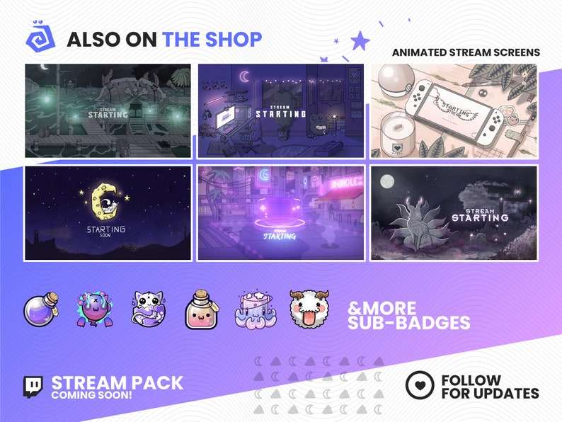 May include: A purple and white graphic design with the text "ALSO ON THE SHOP" and "ANIMATED STREAM SCREENS". The image shows six different animated stream screens with a night sky background. The screens feature a variety of designs, including a moon, a city skyline, and a forest. The image also includes a variety of sub-badges, including a potion bottle, a cat, and a sheep. The text "STREAM PACK COMING SOON!" and "FOLLOW FOR UPDATES" is also included in the image.
