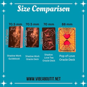 May include: Size comparison of four oracle decks. The Shadow Work Guidebook is 70.5 mm wide by 105.5 mm tall. The Shadow Work Oracle Deck is 70.5 mm wide by 105.5 mm tall. The Shadow Love Tea Oracle Deck is 70 mm wide by 120 mm tall. The Pop of Love Oracle Deck is 88 mm wide by 126 mm tall.