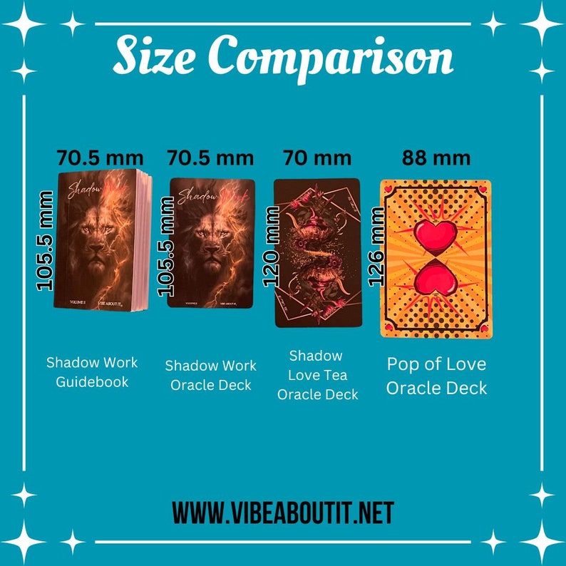 May include: Size comparison of four oracle decks. The Shadow Work Guidebook is 70.5 mm wide by 105.5 mm tall. The Shadow Work Oracle Deck is 70.5 mm wide by 105.5 mm tall. The Shadow Love Tea Oracle Deck is 70 mm wide by 120 mm tall. The Pop of Love Oracle Deck is 88 mm wide by 126 mm tall.