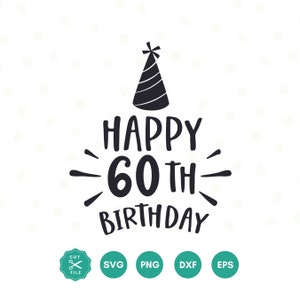 Happy 60th Birthday SVG, 60th Birthday SVG, Sixty Birthday Shirt SVG, 60th Birthday Gift svg, Files For Cricut, Silhouette, svg dxf eps png
