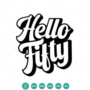 Hello Fifty SVG, 50th Birthday Svg, 50 years old Svg, Hello 50 Svg, 50 Birthday Shirt, Digital download, dxf, png, Svg files for Cricut