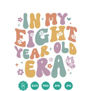 In My Eight year old Era Svg, In My Birthday Era Png, Birthday Girl, 8th Birthday Png, Birthday Svg, SVG files for Cricut, Birthday shirt