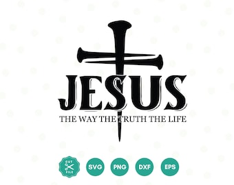 Jesus The Way The Truth The Life Svg, Christian Svg, Cross Svg, Religious Svg, Christian T-Shirt Design, Bible Verse, Svg Files for Cricut