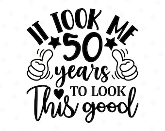 Citação engraçada de 50º aniversário Svg, 50º aniversário Svg png, Camiseta de 50º aniversário, Presente de 50º aniversário, Arquivos para Cricut, 50 anos de idade