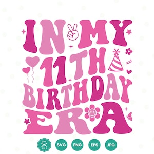 In my 11th birthday Era SVG, Eleven SVG, Birthday Girl svg, 11th Birthday svg, Girl&#39;s birthday, Birthday shirt, Cut File Cricut, Retro wavy