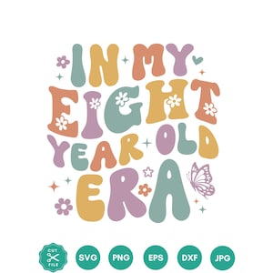 In My Eight year old Era Svg, In My Birthday Era Png, Baby Birthday, 8th Birthday Png, Birthday Svg, SVG files for Cricut, Birthday shirt