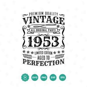 May include: A black and white vintage design featuring the text "PREMIUM QUALITY VINTAGE ALL ORIGINAL PARTS 1953 LIMITED EDITION AGED TO PERFECTION". Includes file type icons for SVG, PNG, DXF, and EPS.