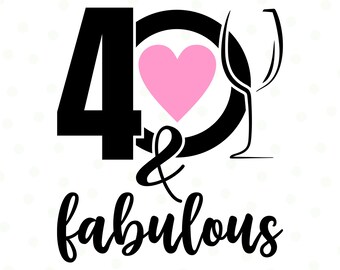 40 And Fabulous SVG, 40th Birthday SVG, Forty Birthday Shirt SVG, 40th Birthday Gift Svg, Files For Cricut, Silhouette, 40 years old