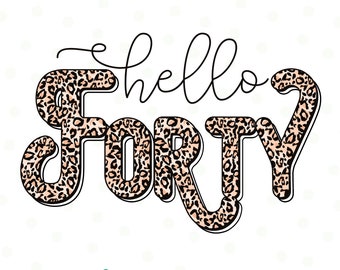 Hello Forty Leopard SVG, 40th Birthday SVG, Forty Birthday Shirt SVG, 40th Birthday Gift svg, Svg Files For Cricut, Turning 40 years old