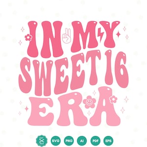 In my Sweet 16 Era SVG, Sweet Sixteen SVG, Birthday Girl svg, Birthday svg, Girl&#39;s birthday SVG, Birthday shirt, Cut File Cricut, Silhouette