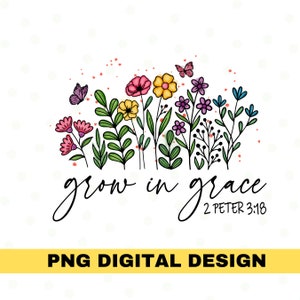 Grow in Grace png, 2 Peter 3:18, Bible Verse Shirt, Christian Clipart, Faith, Jesus, Sublimation Design, Scripture Art, Transparent File
