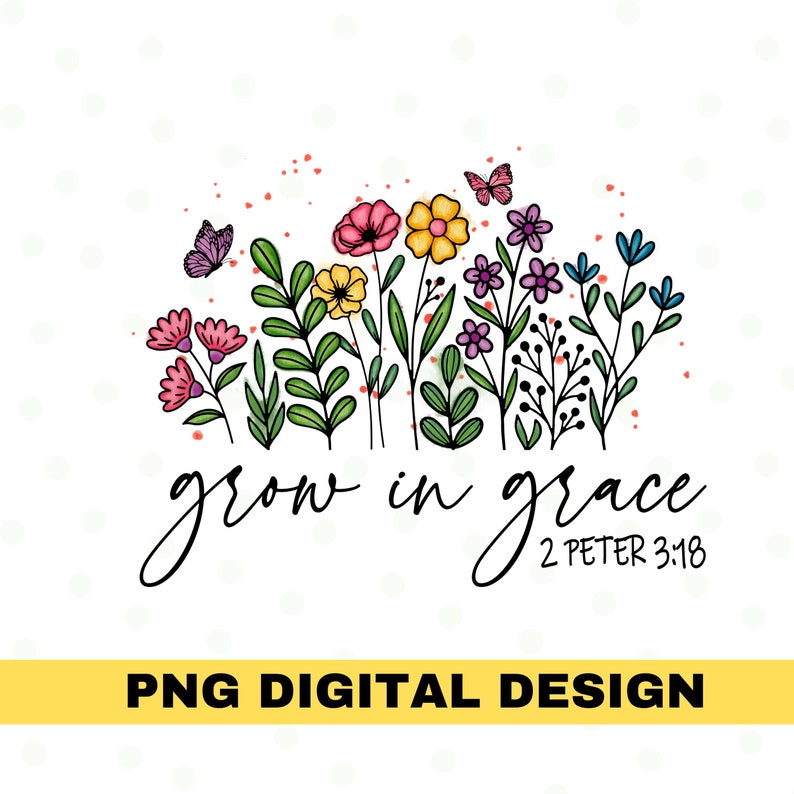 Grow in Grace png, 2 Peter 3:18, Bible Verse Shirt, Christian Clipart, Faith, Jesus, Sublimation Design, Scripture Art, Transparent File
