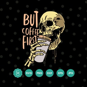 But First Coffee Svg, Skeleton Drinking Coffee, Skeleton Svg, Coffee cut file, Skeleton Coffee, Coffee Mug, Coffee Png, Svg files for cricut