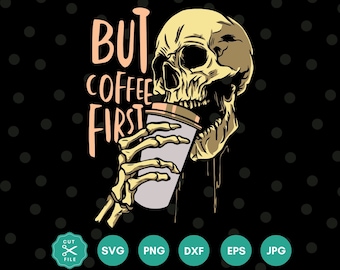 But First Coffee Svg, Skeleton Drinking Coffee, Skeleton Svg, Coffee cut file, Skeleton Coffee, Coffee Mug, Coffee Png, Svg files for cricut