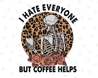Skeleton Drinking Coffee Png, Skeleton Png, Funny Coffee Quote Png, Sarcasm Png, Sublimation designs, Caffeine, Coffee Mug, T-shirt Design