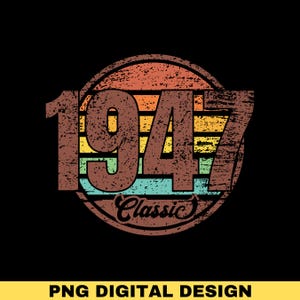 1947 Classic Png, 1947 Birthday Gift, 1947 Birthday Png, Vintage 1947 Shirt Png, Retro Birthday Decor, Sublimation Designs, Digital Download