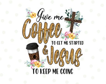 Coffee & Jesus PNG, Jesus Coffee Quote Sublimation, Christian png, God png, coffee sublimation, coffee png, caffeine png, christian coffee