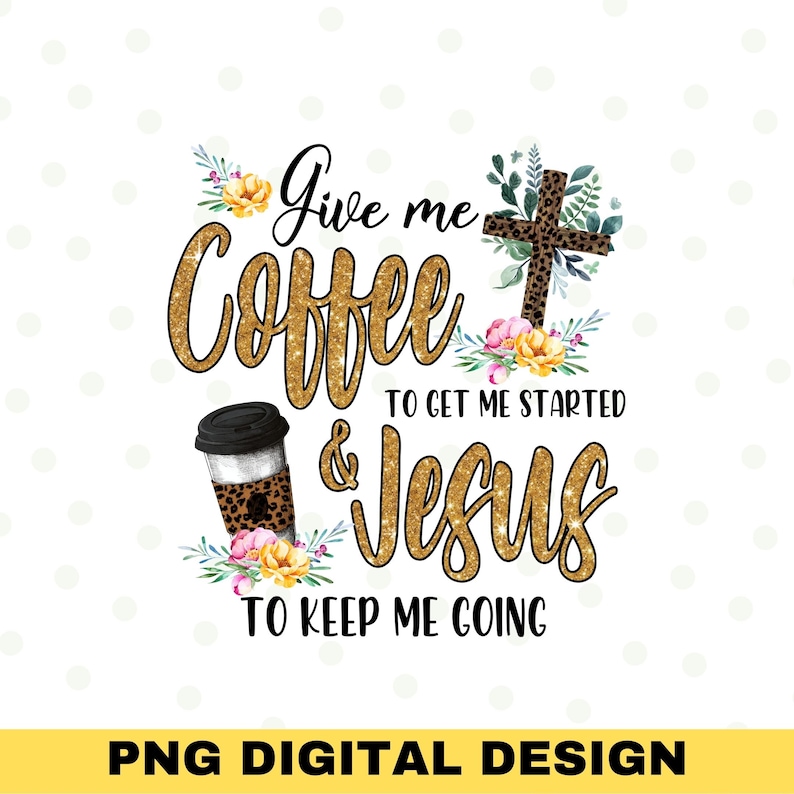 Coffee & Jesus PNG, Jesus Coffee Quote Sublimation, Christian png, God png, coffee sublimation, coffee png, caffeine png, christian coffee