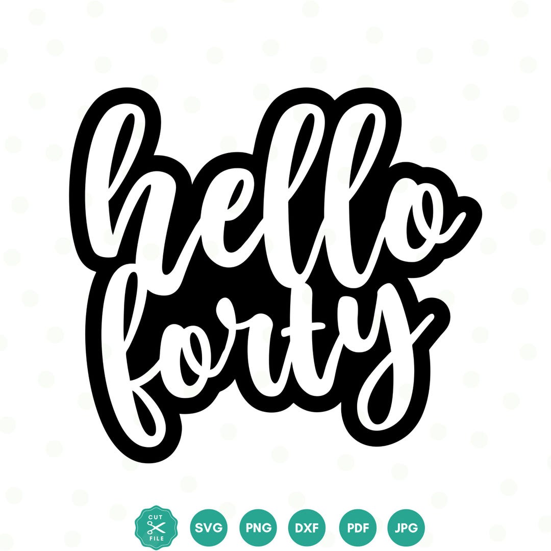 Hello Forty SVG, 40th Birthday Svg, Hello 40 Svg, 40 Birthday Shirt ...