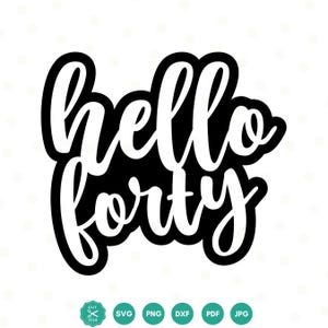 Hello Forty SVG, 40th Birthday Svg, Hello 40 Svg, 40 Birthday Shirt, Digital download, dxf, png, Svg files for Cricut, clipart, Silhouette