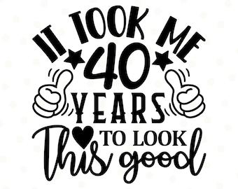 Divertente citazione per il 40° compleanno Svg, 40° compleanno Svg png, Camicia per quaranta compleanni, Regalo per il 40° compleanno, File per Cricut, Decorazione per il 40° compleanno